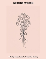 Wedding Wisdom: A Thrifty Bride'S Guide To A Beautiful Wedding B0FK3QT6NY Book Cover