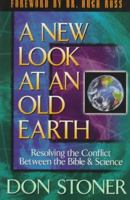 A New Look at an Old Earth; Resolving the Conflict Between the Bible and Science 1565075951 Book Cover