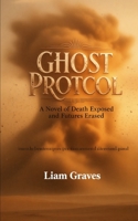 Ghost Protocol: A Novel of Death Exposed and Futures Erased B0G4R8QZB7 Book Cover