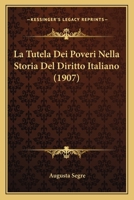 La Tutela Dei Poveri Nella Storia Del Diritto Italiano (1907) 1167474872 Book Cover
