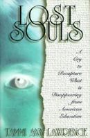 Lost Souls: A Cry to Recapture What Is Disappearing from American Education 1889934011 Book Cover