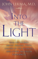 Into the Light: Real Life Stories About Angelic Visits, Visions of the Afterlife, and Other Pre-death Experiences 1564149722 Book Cover