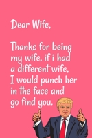 Dear Wife Thanks for being my wife, if i had a different wife, I would punch her in the face and go find you: Special valentine's day, Birthday Gift for Wife Wife, Blank Lined Notebook Journal 1661829139 Book Cover