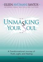 Unmasking Your Soul: A Transformational Journey of Truth, Light, and Healing 1945252200 Book Cover