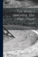 The World Machine [microform]. The First Phase: the Cosmic Mechanism; 1013799658 Book Cover