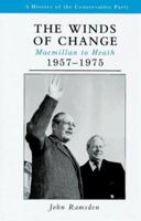 The Winds of Change: Macmillan to Heath, 1957-1975 (History of the Conservative Party) 0582275709 Book Cover