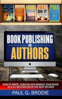 Book Publishing for Authors: How to Write, Publish and Market Your Book to a #1 Bestseller in the Next 90 Days 1978219539 Book Cover