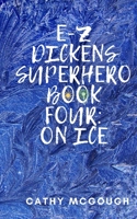 E-Z Dickens Superhero: Book Four: On Ice 1990332447 Book Cover