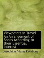 Viewpoints in travel; an arrangement of books according to their essential interest 1117963241 Book Cover