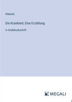 Die Krankheit; Eine Erzählung: in Großdruckschrift (German Edition) 3387088264 Book Cover