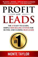 Profit with Leads: The #1 Easy-To-Learn, Simple Non-Selling System for Buying and Closing MLM Leads 1496036794 Book Cover