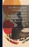 Die Weltlichen Gesänge Des Egidius Pfanzelter Von Poly Karpszell. 4. Bis 14. Tausend 1022565966 Book Cover