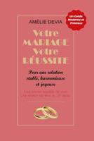 Votre Mariage, Votre R?ussite : Pour une Relation Stable, Harmonieuse et Joyeuse (sur le Long Terme) 1092215042 Book Cover