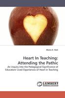 Heart In Teaching: Attending the Pathic: An inquiry into the Pedagogical Significance of Educators' Lived Experiences of Heart in Teaching 3838307275 Book Cover