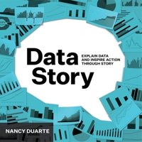 DataStory: Explain Data and Inspire Action Through Story 1940858984 Book Cover