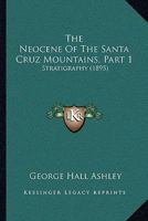 The Neocene Of The Santa Cruz Mountains, Part 1: Stratigraphy 1167182529 Book Cover