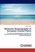 Molecular Biogeography of European Coastal Plants: The Molecular Phylogeography of Salsola Kali, Halimione Portulacoides, Calystegia Soldanella and Crithmum Maritimum 3659275565 Book Cover