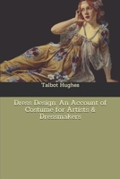 Dress Design: An Account of Costume for Artists & Dressmakers 1499757271 Book Cover