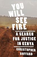 You Will See Fire: A Search for Justice in Kenya 039307742X Book Cover