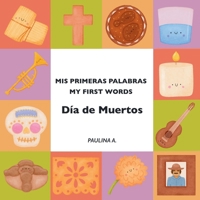 Mis Primeras Palabras. My First Words: El Día de Muertos: Libro Bilingüe para Bebé. Desarrolla su Vocabulario en Español e Inglés (Mis Primeras Palabras Bilingües) (Spanish Edition) B0HD9M1B8V Book Cover