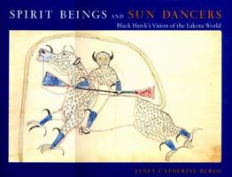 Spirit Beings and Sun Dancers: Black Hawk's Vision of the Lakota World 0807614653 Book Cover