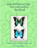 From darkness to light: Your Inner Journey: Transformational Journaling for Healing Souls--Step 1 1387300148 Book Cover
