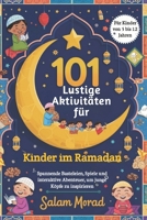101 lustige Aktivitäten für Kinder im Ramadan: Spannende Basteleien, Spiele und interaktive Abenteuer, um junge Köpfe zu inspirieren (German Edition) B0DY1Q6C36 Book Cover