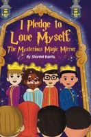 I Pledge To Love Myself The Mysterious Magic Mirror B0F8PKX2GS Book Cover