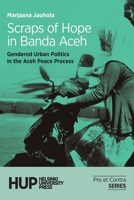 Scraps of Hope in Banda Aceh: Gendered Urban Politics in the Aceh Peace Process 9523690167 Book Cover