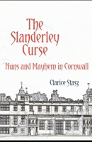 The Slanderley Curse: Nuns and Mayhem in Cornwall (The Slanderley Saga) 0996769382 Book Cover