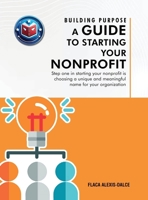 Building Purpose: A Guide to Starting Your Nonprofit 1965666760 Book Cover