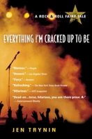 Everything I'm Cracked Up to Be: A Rock & Roll Fairy Tale 0151011486 Book Cover