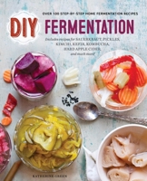 DIY Fermentation: Over 100 Step-By-Step Home Fermentation Recipes 1623155282 Book Cover