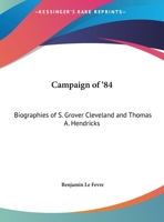 Campaign of '84. Biographies of S. Grover Cleveland 117592329X Book Cover