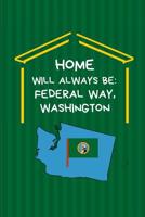 Home Will Always Be: Federal Way, Washington: WA State Note Book 107104981X Book Cover