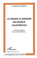 Le disque classique en France aujourd'hui: Histoire, industrie, enjeux et perspectives... (Logiques Sociales) (French Edition) 2747505774 Book Cover
