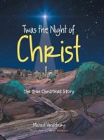 Twas the Night of Christ: The True Christmas Story 1496950259 Book Cover