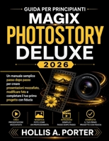 GUIDA PER PRINCIPIANTI MAGIX PHOTOSTORY DELUXE 2026: Un manuale semplice passo dopo passo per creare presentazioni mozzafiato, modificare foto e ... primo progetto con fiducia (Italian Edition) B0GYYFMZ5H Book Cover