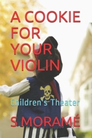 A Cookie for Your Violin: Children's Theater B08PRKSYC3 Book Cover