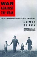 War Against the Weak: Eugenics and America's Campaign to Create a Master Race B00127UK2S Book Cover