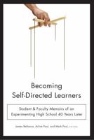 Becoming Self-Directed Learners: Student & Faculty Memoirs of an Experimenting High School 40 Years Later 1935766902 Book Cover