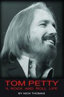 Tom Petty: A Rock And Roll Life 0980056187 Book Cover