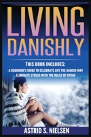 Living Danishly: A Beginner's Guide To Celebrate Life The Danish Way, Eliminate Stress With The Rules of Hygge 8293791489 Book Cover