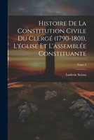 Histoire de la constitution civile du clergé (1790-1801), l'église et l'assemblée constituante; Tome 2 1022430882 Book Cover