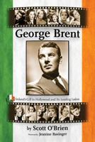 George Brent - Ireland's Gift to Hollywood and Its Leading Ladies 1593935994 Book Cover