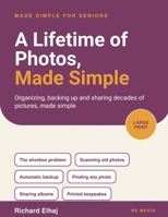 A Lifetime of Photos, Made Simple: Organizing, Backing Up and Sharing Decades of Pictures (Made Simple for Seniors) 1923898167 Book Cover