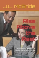 Rise Above the Rest: Mastering Success in the Modern Workplace B0DS8P68RK Book Cover
