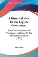 A Historical View Of The English Government: From The Settlement Of The Saxons In Britain To The Revolution In 1688 1104025051 Book Cover