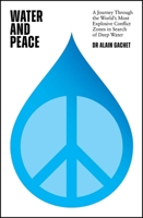 Water and Peace: A journey through the world's most explosive conflict zones in search of deep water 152942688X Book Cover