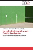 La Estrategia Motriz En El Frontenis Olimpico 3846572276 Book Cover